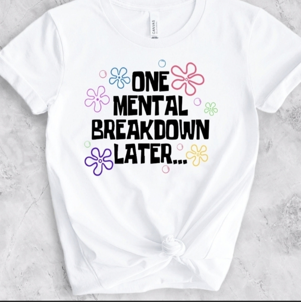 Mental breakdown Tshirt